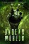 [Undead Worlds 02] • Undead Worlds · A Post-Apocalyptic Zombie Anthology